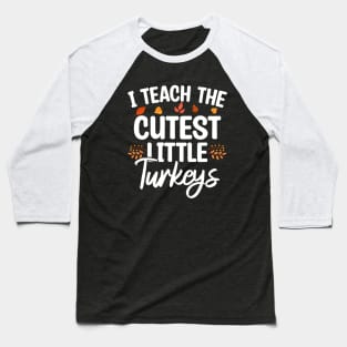 I Teach The Cutest Little Turkeys Baseball T-Shirt